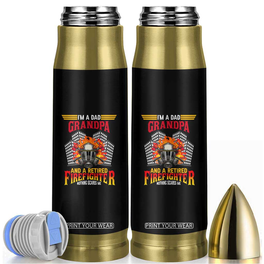 Retirement Bullet Tumbler I'm A Dad A Grandpa And A Retired Firefighter Nothing Scares Me TS09 Black Print Your Wear