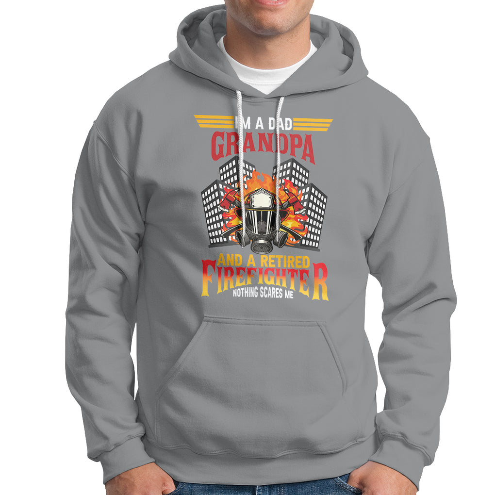 Retired Firefighter Hoodie I'm A Dad A Grandpa Nothing Scares Me Funny Retirement TS09 Sport Gray Printyourwear