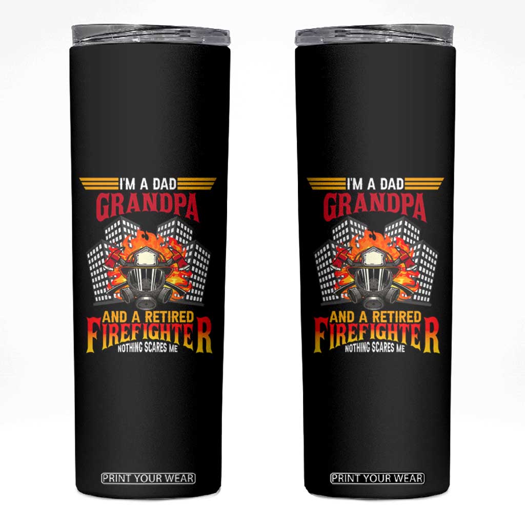 Retirement Skinny Tumbler I'm A Dad A Grandpa And A Retired Firefighter Nothing Scares Me TS09 Black Print Your Wear