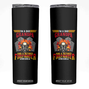 Retirement Skinny Tumbler I'm A Dad A Grandpa And A Retired Firefighter Nothing Scares Me TS09 Black Print Your Wear