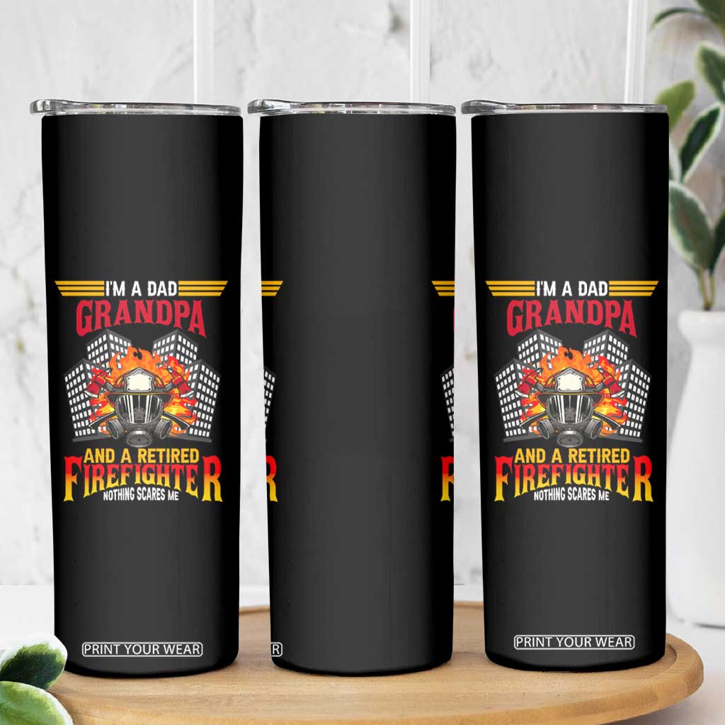 Retirement Skinny Tumbler I'm A Dad A Grandpa And A Retired Firefighter Nothing Scares Me TS09 Print Your Wear