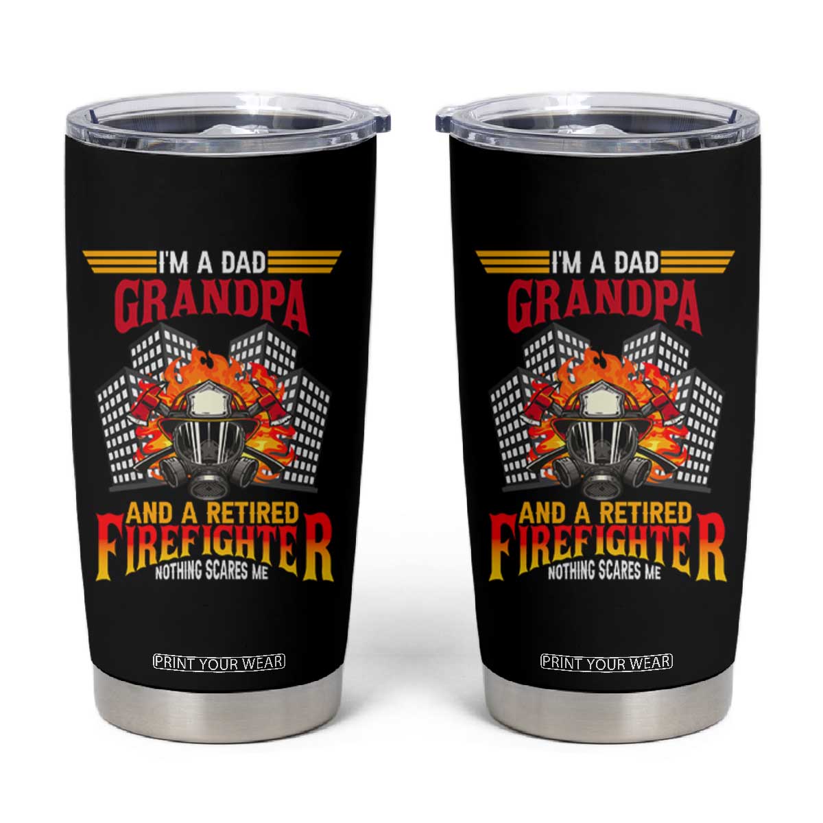 Retirement Tumbler Cup I'm A Dad A Grandpa And A Retired Firefighter Nothing Scares Me TS09 Black Print Your Wear