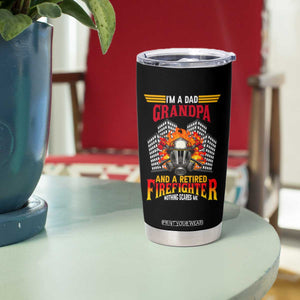 Retirement Tumbler Cup I'm A Dad A Grandpa And A Retired Firefighter Nothing Scares Me TS09 Print Your Wear