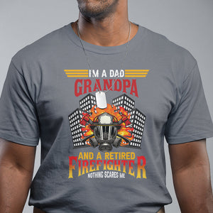 Retired Firefighter T Shirt I'm A Dad A Grandpa Nothing Scares Me Funny Retirement TS09 Charcoal Printyourwear