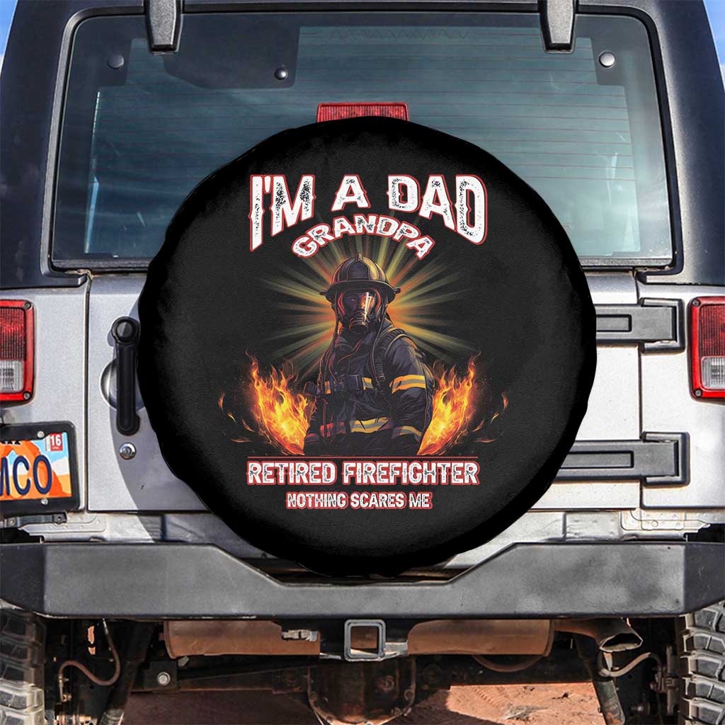 Retired Firefighter Spare Tire Cover I'm A Dad A Grandpa Nothing Scares Me Fireman Retirement TS09 No hole Black Print Your Wear