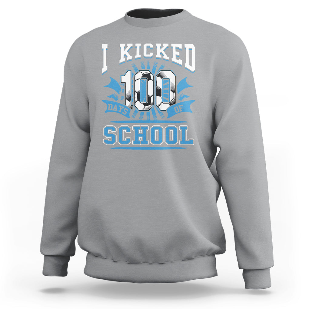 I Kicked 100 Days Of School Soccer Player Sweatshirt TS09 Sport Gray Printyourwear