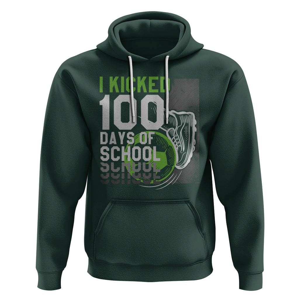 I Kicked 100 Days Of School Soccer Player Hoodie TS09 Dark Forest Green Printyourwear