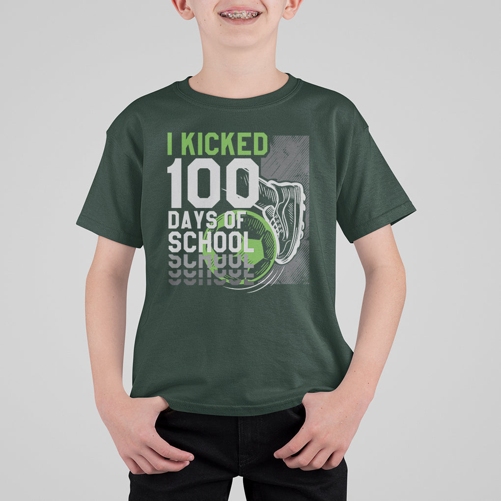 I Kicked 100 Days Of School Soccer Player T Shirt For Kid TS09 Dark Forest Green Printyourwear
