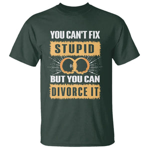 You Can't Fix Stupid But You Can Divorce It T Shirt TS09 Dark Forest Green Printyourwear