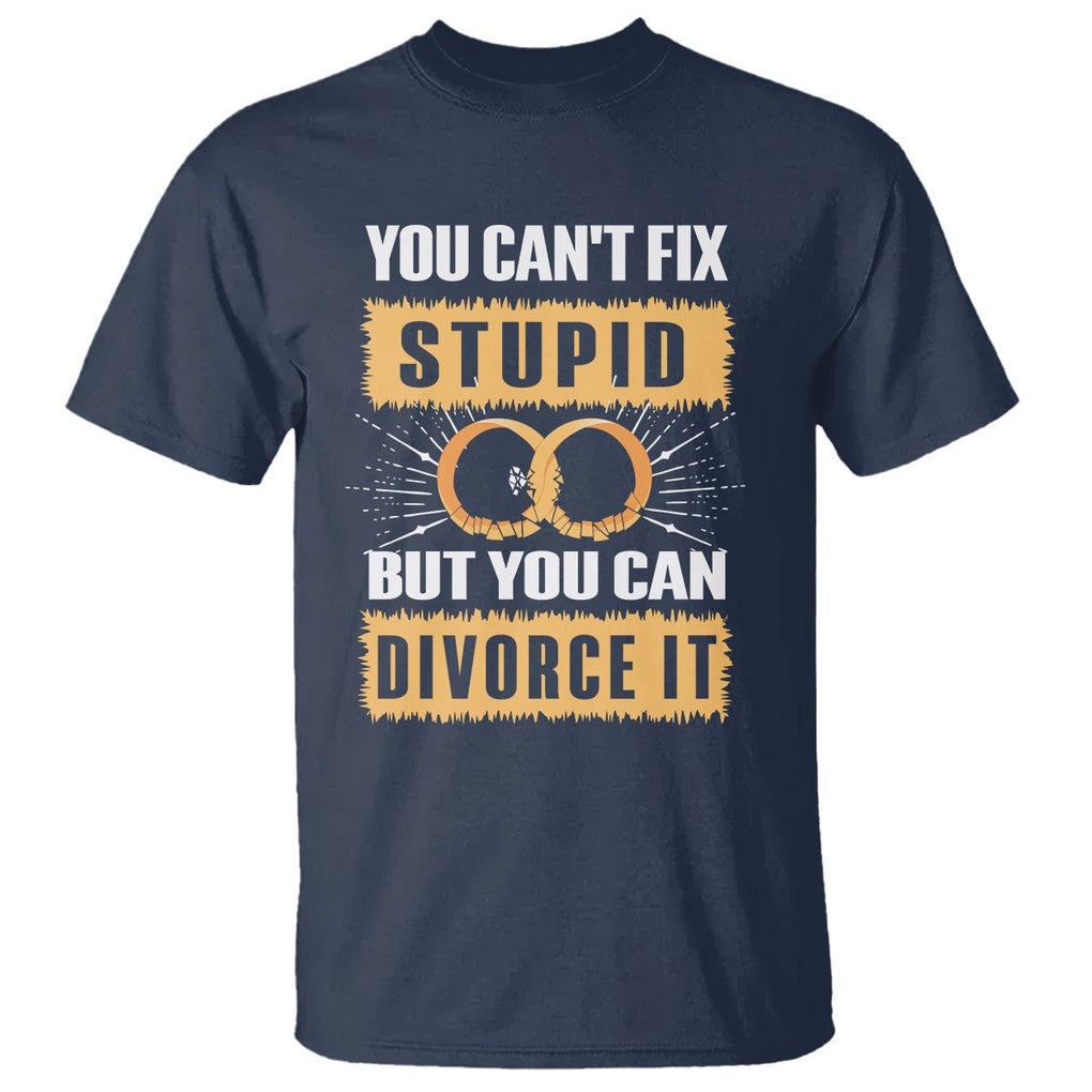 You Can't Fix Stupid But You Can Divorce It T Shirt TS09 Navy Printyourwear