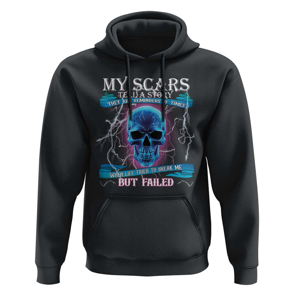 My Scars Tell A Story Hoodie Life Tried To Break Me But Failed TS09 Black Print Your Wear
