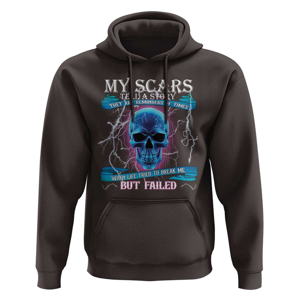 My Scars Tell A Story Hoodie Life Tried To Break Me But Failed TS09 Dark Chocolate Print Your Wear