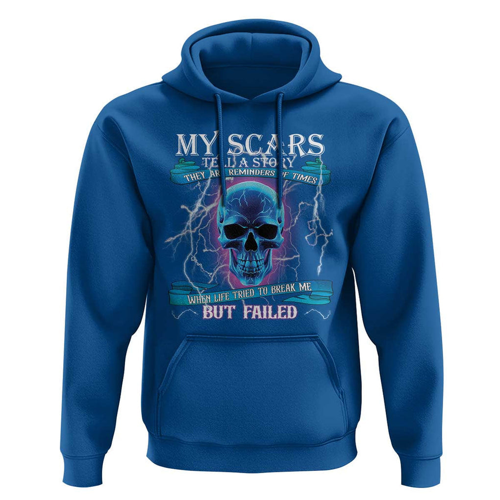 My Scars Tell A Story Hoodie Life Tried To Break Me But Failed TS09 Royal Blue Print Your Wear