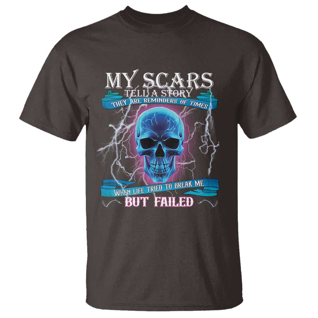 My Scars Tell A Story T Shirt Life Tried To Break Me But Failed TS09 Dark Chocolate Print Your Wear