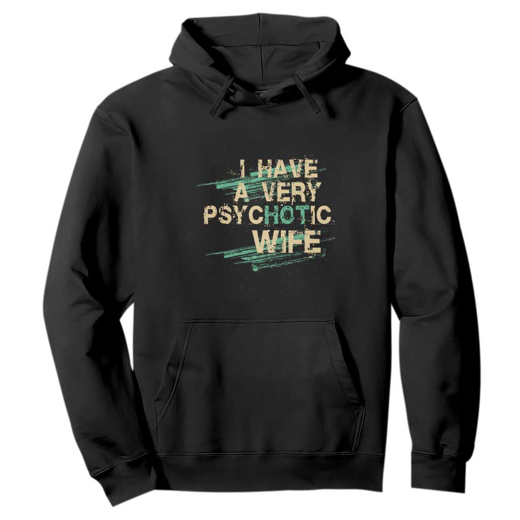 I Have A Very Psychotic Hot Wife Funny Quotes Word Play Pun Hoodie TS09 Black Print Your Wear