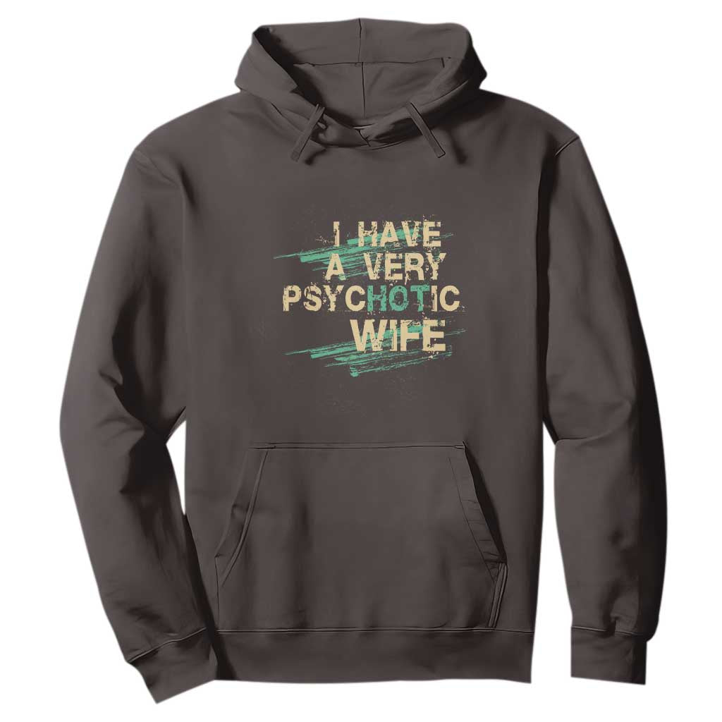I Have A Very Psychotic Hot Wife Funny Quotes Word Play Pun Hoodie TS09 Dark Chocolate Print Your Wear