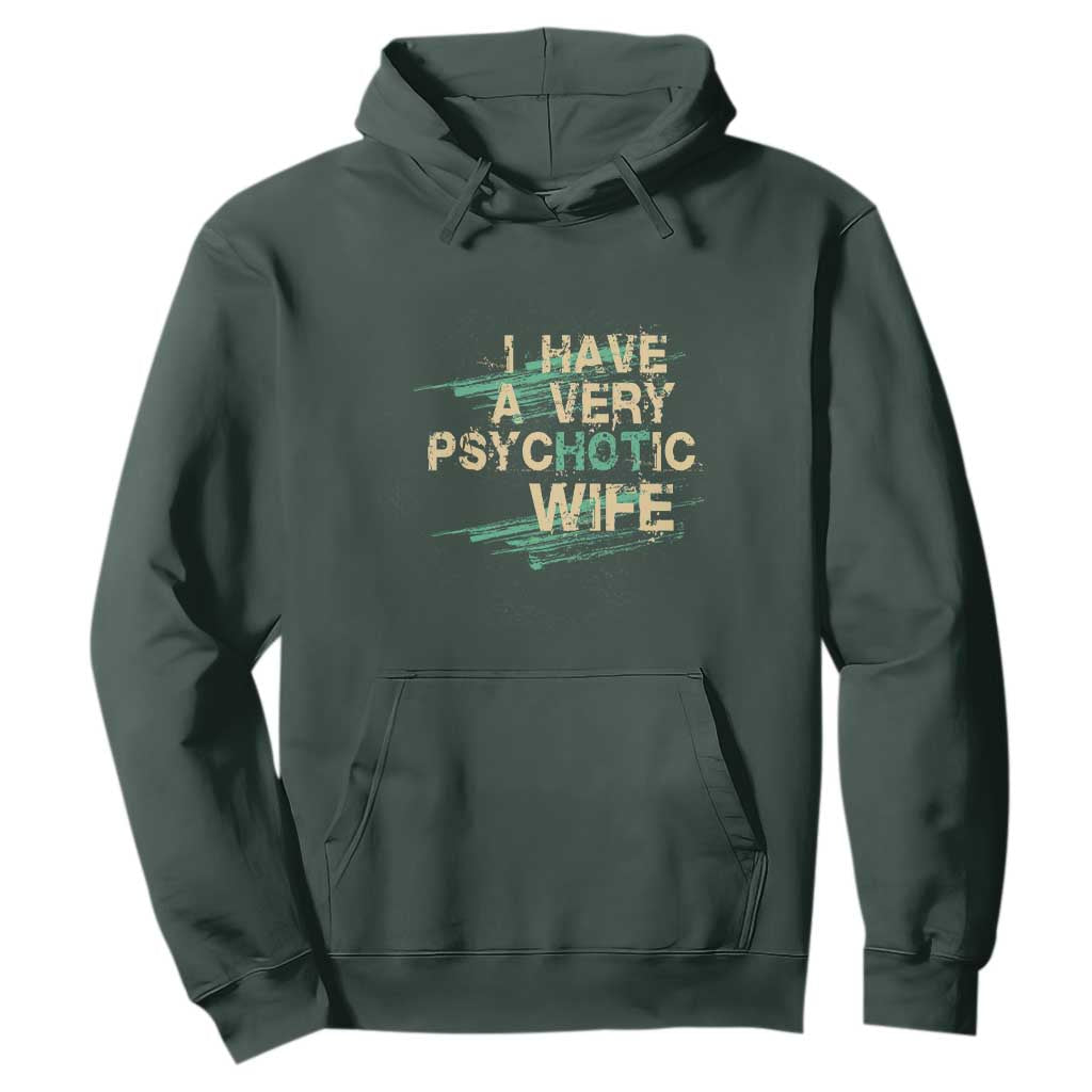 I Have A Very Psychotic Hot Wife Funny Quotes Word Play Pun Hoodie TS09 Dark Forest Green Print Your Wear