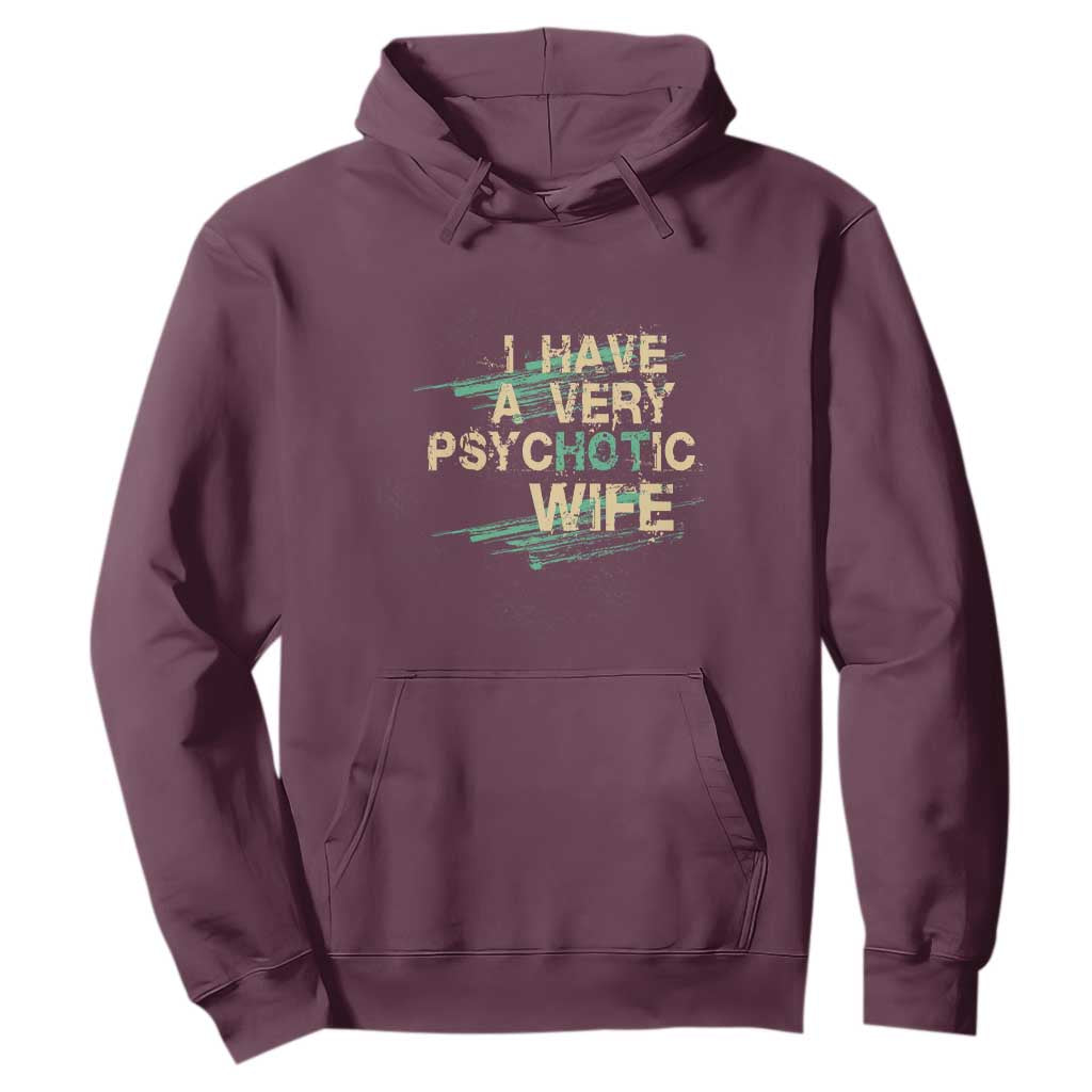 I Have A Very Psychotic Hot Wife Funny Quotes Word Play Pun Hoodie TS09 Maroon Print Your Wear