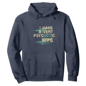 I Have A Very Psychotic Hot Wife Funny Quotes Word Play Pun Hoodie TS09 Navy Print Your Wear
