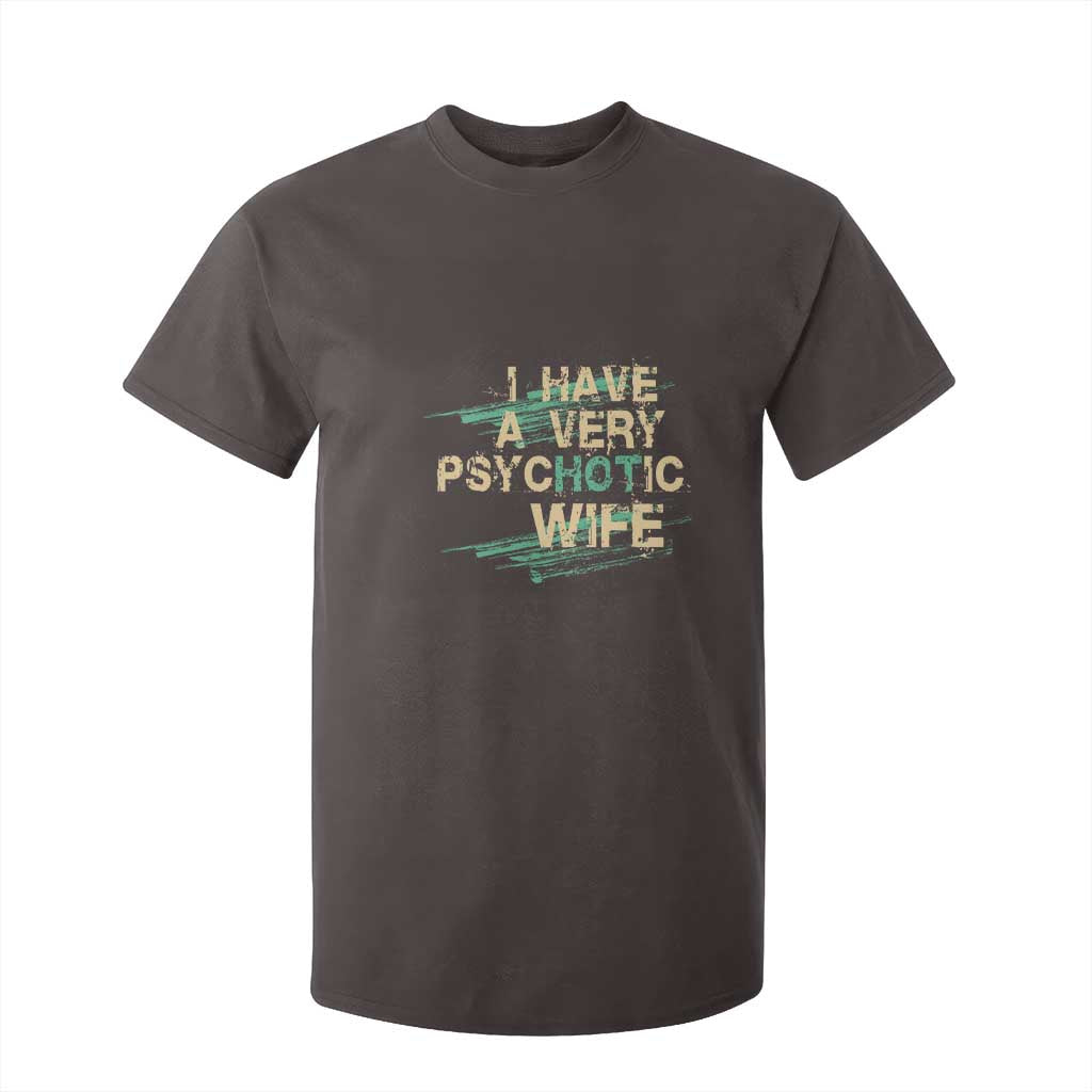 I Have A Very Psychotic Hot Wife Funny Quotes Word Play Pun T Shirt For Kid TS09 Dark Chocolate Print Your Wear