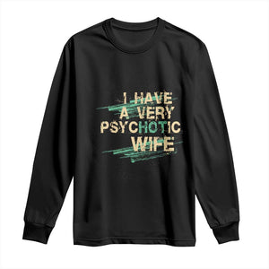 I Have A Very Psychotic Hot Wife Funny Quotes Word Play Pun Long Sleeve Shirt TS09 Black Print Your Wear