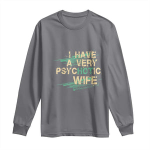 I Have A Very Psychotic Hot Wife Funny Quotes Word Play Pun Long Sleeve Shirt TS09 Charcoal Print Your Wear