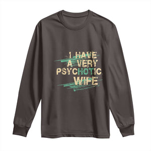 I Have A Very Psychotic Hot Wife Funny Quotes Word Play Pun Long Sleeve Shirt TS09 Dark Chocolate Print Your Wear