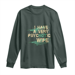 I Have A Very Psychotic Hot Wife Funny Quotes Word Play Pun Long Sleeve Shirt TS09 Dark Forest Green Print Your Wear