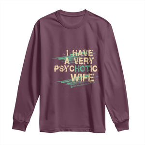 I Have A Very Psychotic Hot Wife Funny Quotes Word Play Pun Long Sleeve Shirt TS09 Maroon Print Your Wear