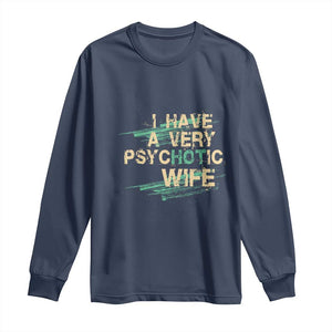 I Have A Very Psychotic Hot Wife Funny Quotes Word Play Pun Long Sleeve Shirt TS09 Navy Print Your Wear