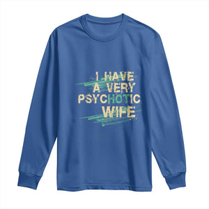 I Have A Very Psychotic Hot Wife Funny Quotes Word Play Pun Long Sleeve Shirt TS09 Royal Blue Print Your Wear