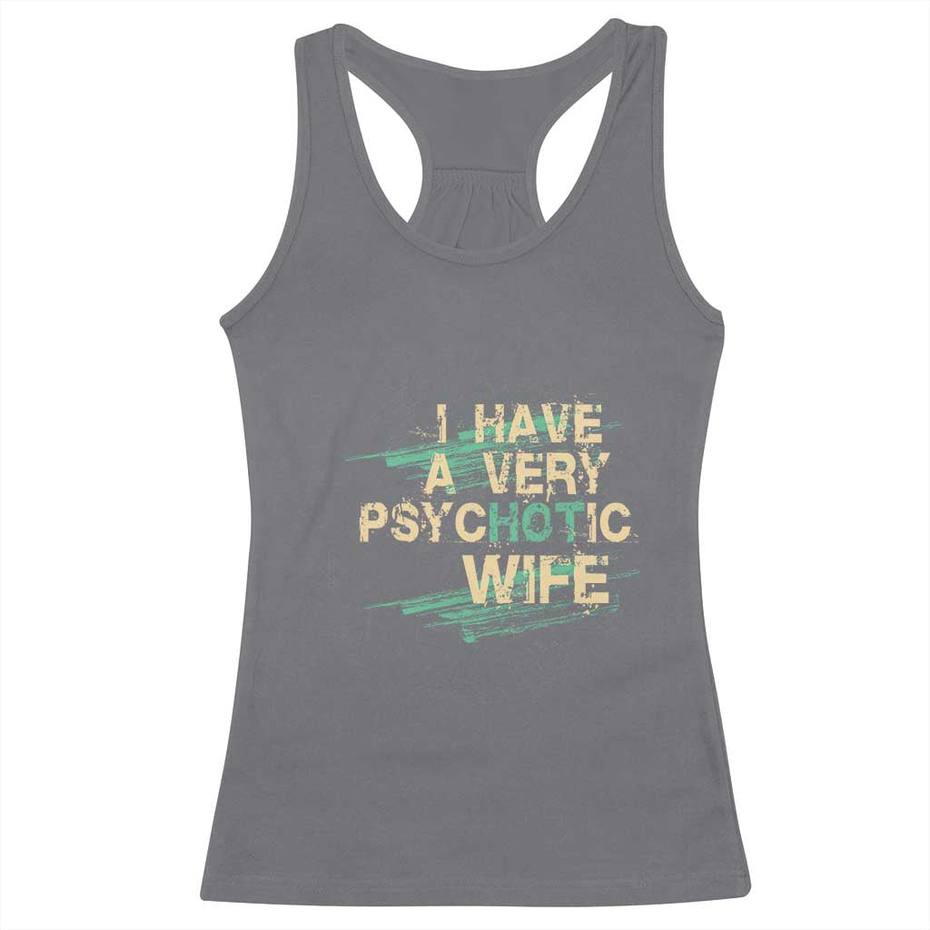I Have A Very Psychotic Hot Wife Funny Quotes Word Play Pun Racerback Tank Top TS09 Charcoal Print Your Wear