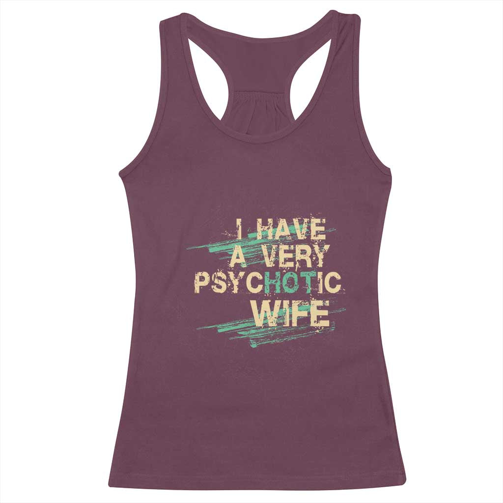 I Have A Very Psychotic Hot Wife Funny Quotes Word Play Pun Racerback Tank Top TS09 Maroon Print Your Wear