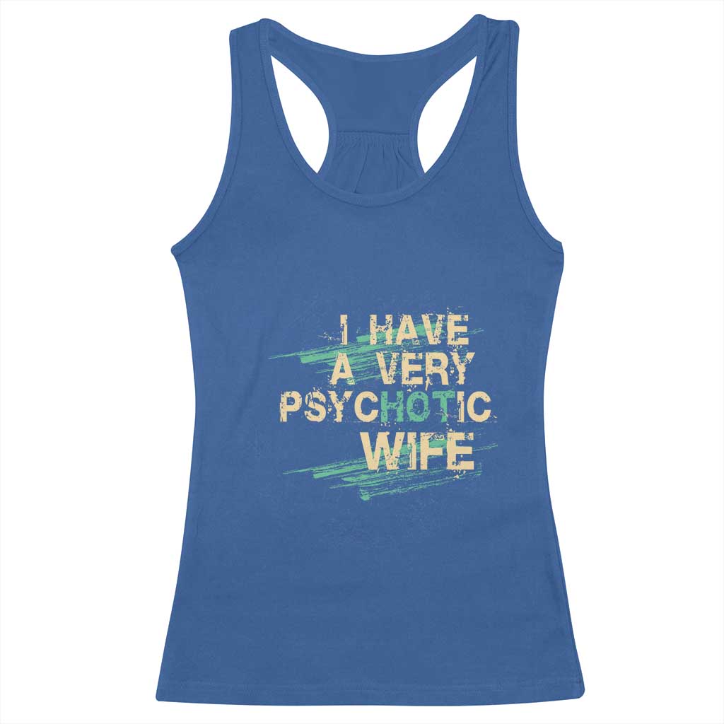 I Have A Very Psychotic Hot Wife Funny Quotes Word Play Pun Racerback Tank Top TS09 Royal Blue Print Your Wear