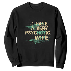 I Have A Very Psychotic Hot Wife Funny Quotes Word Play Pun Sweatshirt TS09 Black Print Your Wear