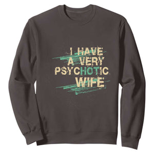 I Have A Very Psychotic Hot Wife Funny Quotes Word Play Pun Sweatshirt TS09 Dark Chocolate Print Your Wear