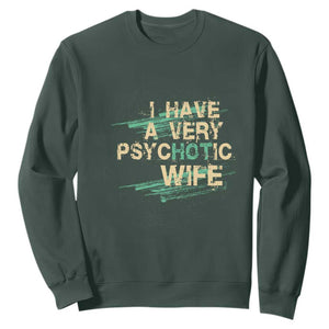 I Have A Very Psychotic Hot Wife Funny Quotes Word Play Pun Sweatshirt TS09 Dark Forest Green Print Your Wear