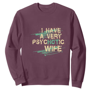 I Have A Very Psychotic Hot Wife Funny Quotes Word Play Pun Sweatshirt TS09 Maroon Print Your Wear