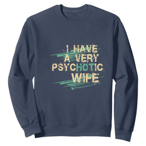 I Have A Very Psychotic Hot Wife Funny Quotes Word Play Pun Sweatshirt TS09 Navy Print Your Wear