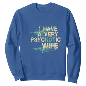 I Have A Very Psychotic Hot Wife Funny Quotes Word Play Pun Sweatshirt TS09 Royal Blue Print Your Wear