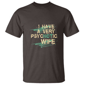 I Have A Very Psychotic Hot Wife Funny Quotes Word Play Pun T Shirt TS09 Dark Chocolate Print Your Wear
