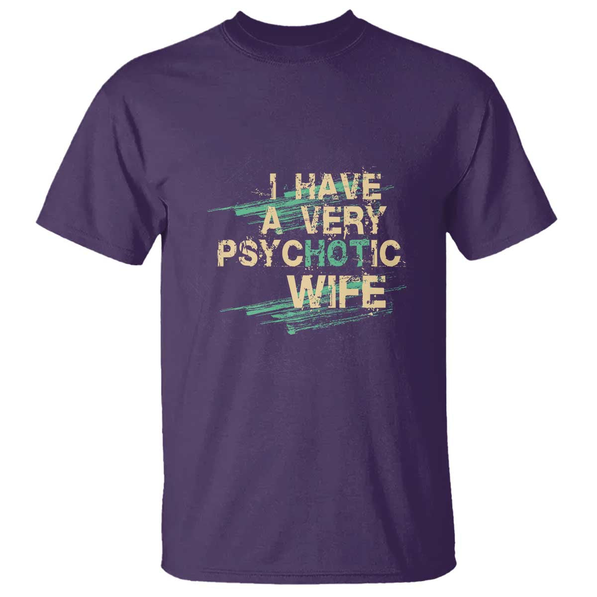 I Have A Very Psychotic Hot Wife Funny Quotes Word Play Pun T Shirt TS09 Purple Print Your Wear