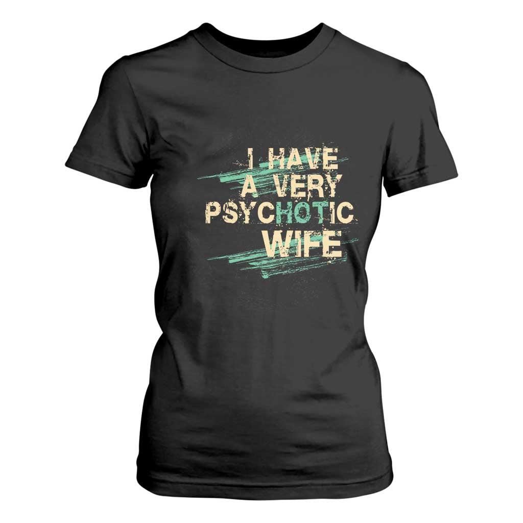 I Have A Very Psychotic Hot Wife Funny Quotes Word Play Pun T Shirt For Women TS09 Black Print Your Wear