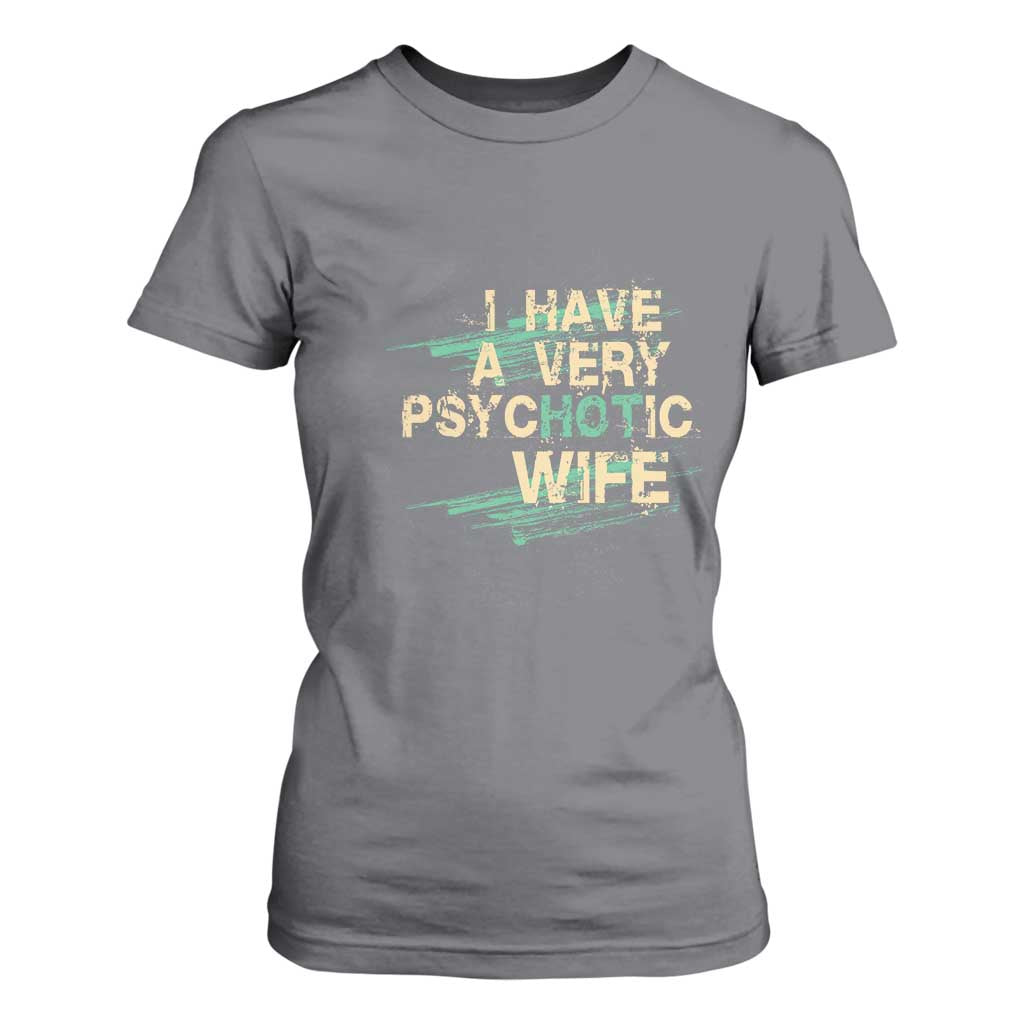 I Have A Very Psychotic Hot Wife Funny Quotes Word Play Pun T Shirt For Women TS09 Charcoal Print Your Wear