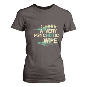 I Have A Very Psychotic Hot Wife Funny Quotes Word Play Pun T Shirt For Women TS09 Dark Chocolate Print Your Wear