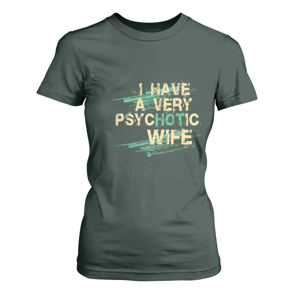 I Have A Very Psychotic Hot Wife Funny Quotes Word Play Pun T Shirt For Women TS09 Dark Forest Green Print Your Wear