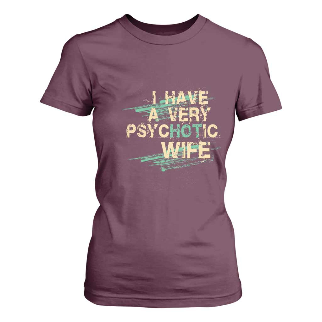 I Have A Very Psychotic Hot Wife Funny Quotes Word Play Pun T Shirt For Women TS09 Maroon Print Your Wear