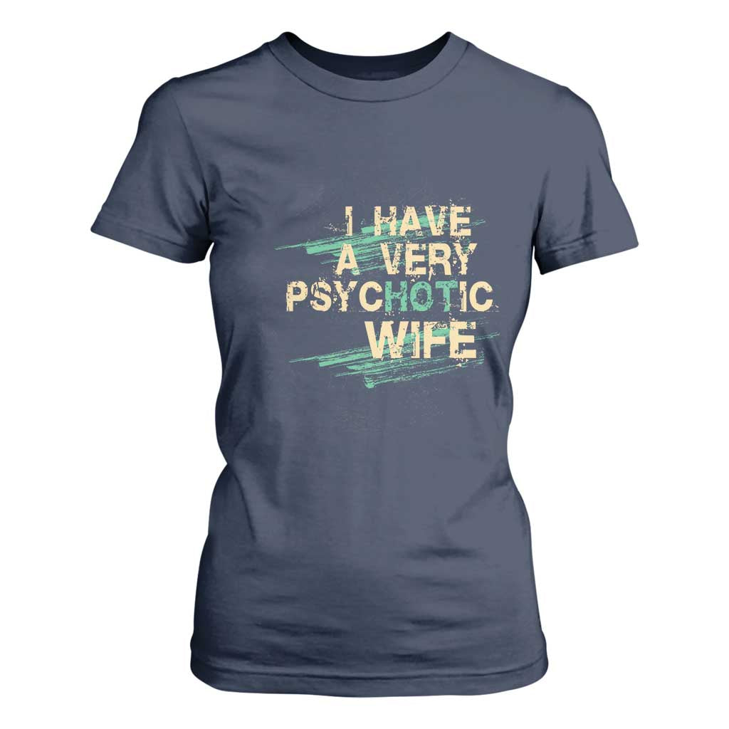 I Have A Very Psychotic Hot Wife Funny Quotes Word Play Pun T Shirt For Women TS09 Navy Print Your Wear