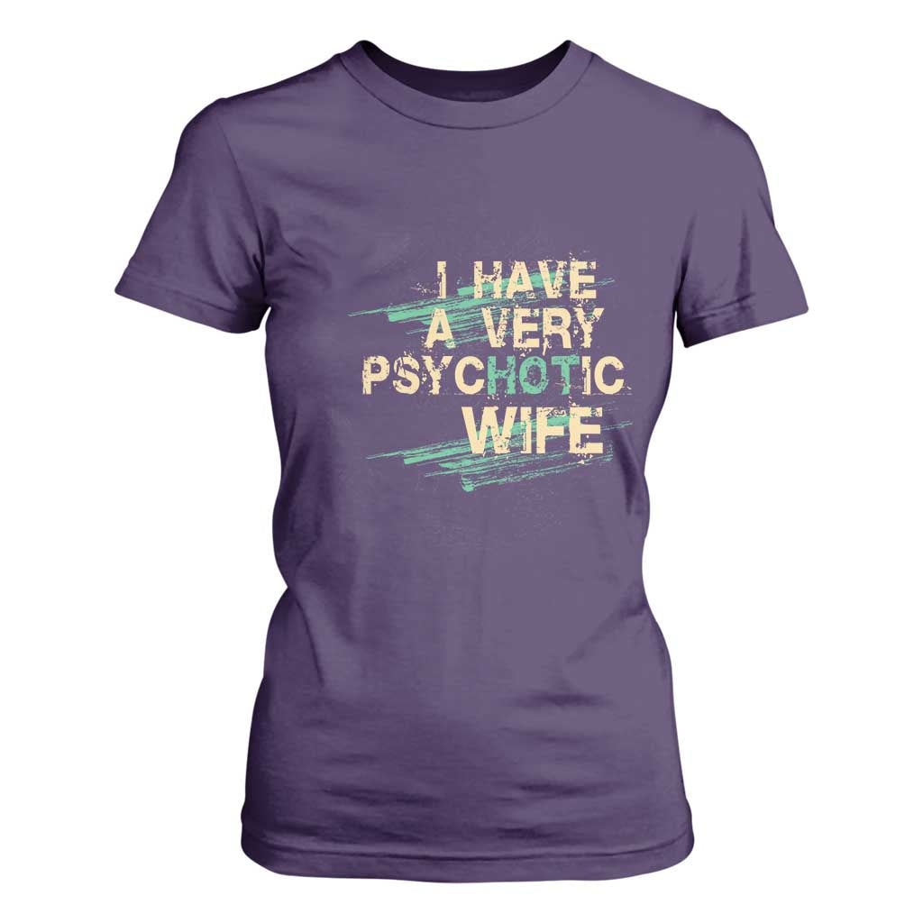 I Have A Very Psychotic Hot Wife Funny Quotes Word Play Pun T Shirt For Women TS09 Purple Print Your Wear