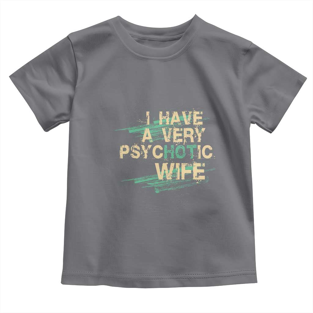 I Have A Very Psychotic Hot Wife Funny Quotes Word Play Pun Toddler T Shirt TS09 Charcoal Print Your Wear